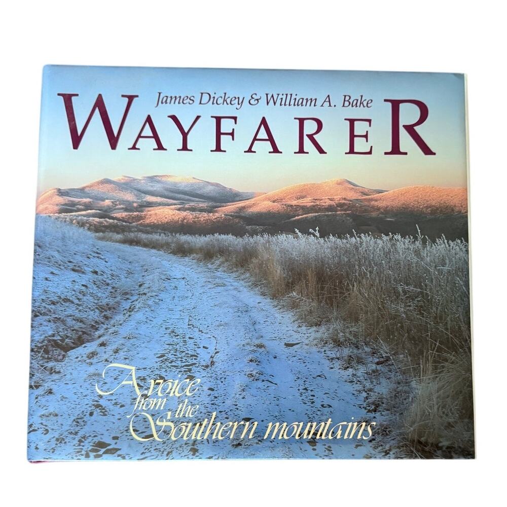 Wayfarer: A Voice from the Southern Mountains James Dickey William A. Bake
